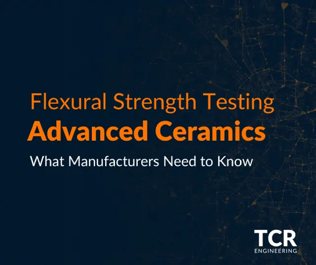 Flexural Strength Testing for Advanced Ceramics: What Manufacturers Need to Know